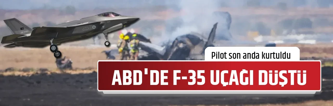 ABD'DE F-35 UÇAĞI DÜŞTÜ