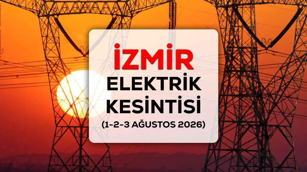 İzmir GEDİZ elektrik kesintisi 1-2-3 Ağustos 2026 ilçe ve mahalleler açıklandı