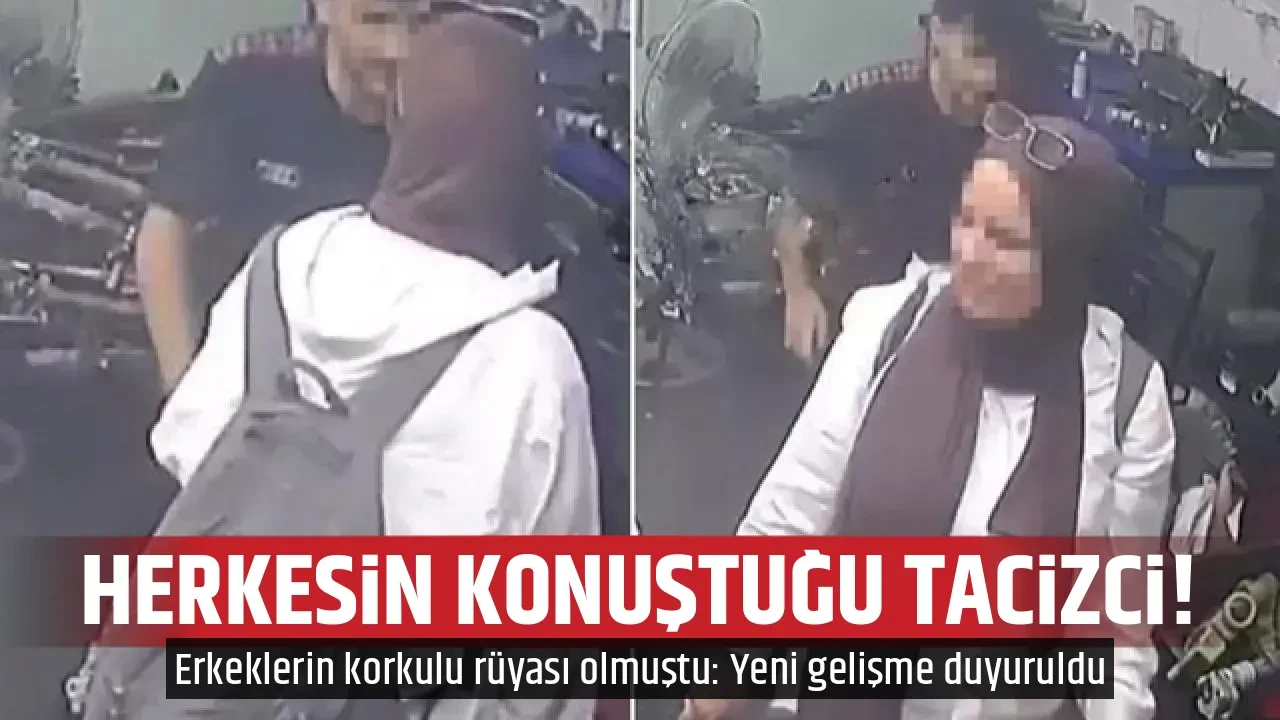 HERKESİN KONUŞTUĞU TACİZCİ!