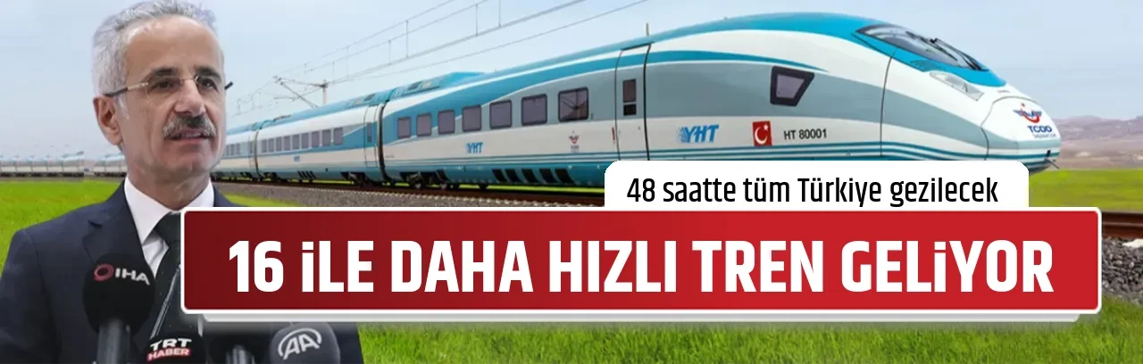 16 İLE DAHA HIZLI TREN GELİYOR