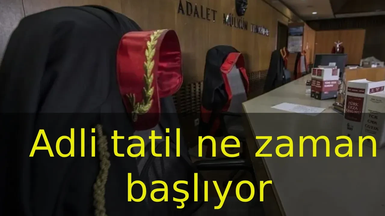 Adli tatil ne zaman başlıyor? Adli tatil kaç gün sürecek, mahkemeler kapanacak mı? 