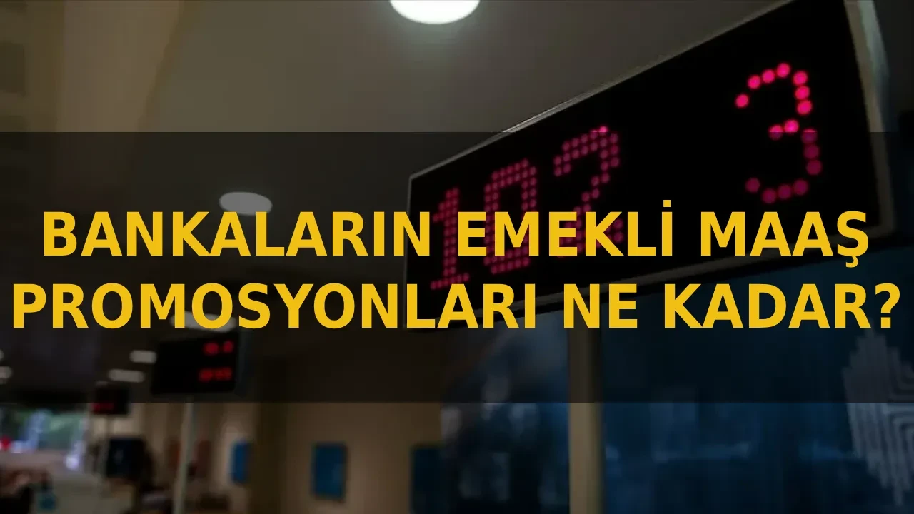 Temmuz 2026 emekli banka promosyonları güncellendi! Hangi banka ne kadar promosyon veriyor? En yüksek emekli promosyonu hangi bankada?