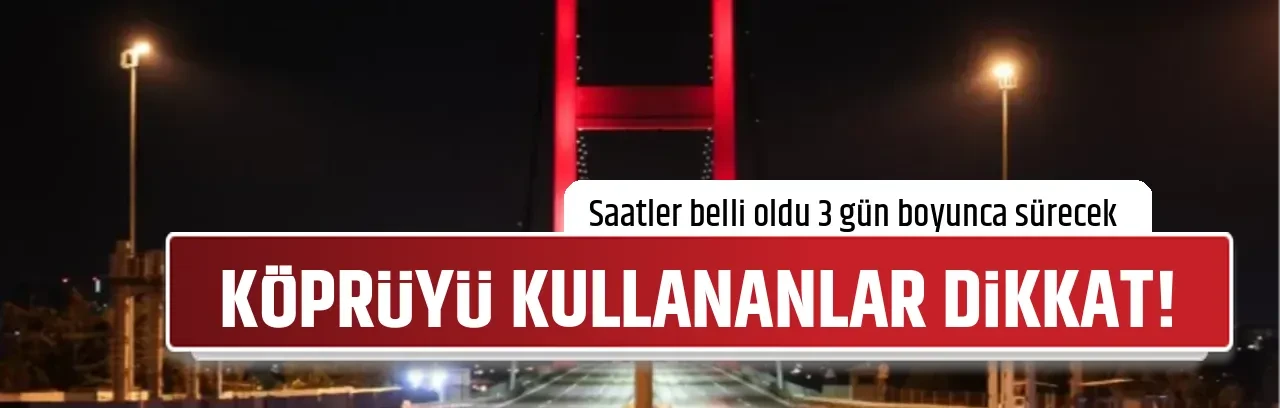 KÖPRÜYÜ KULLANANLAR DİKKAT!