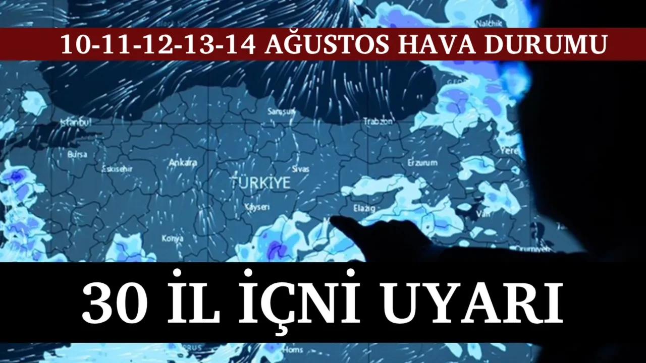 10-11-12-13-14 Ağustos meteoroloji hava durumu: 30 İl için gök gürültülü sağanak yağış uyarısı