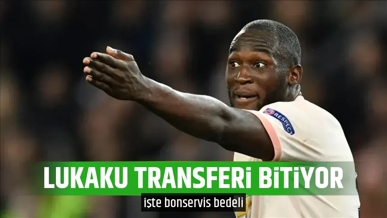 LUKAKU TRANSFERİ BİTİYOR