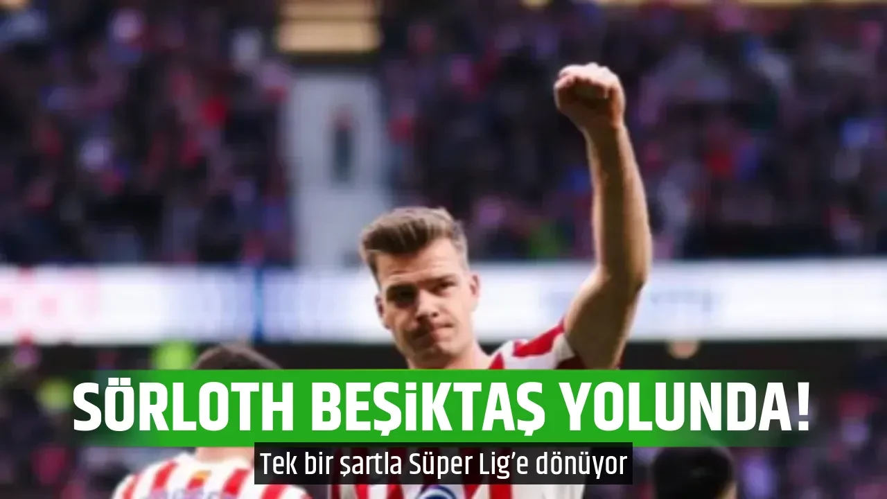 SÖRLOTH BEŞİKTAŞ YOLUNDA!