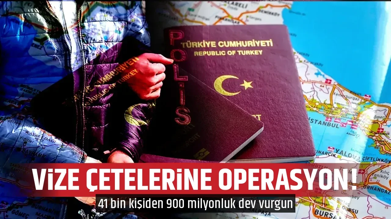 VİZE ÇETELERİNE OPERASYON!