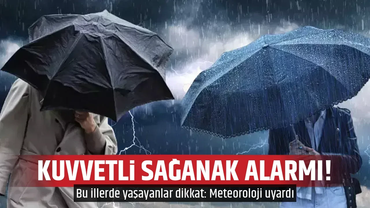 KUVVETLİ SAĞANAK ALARMI!
