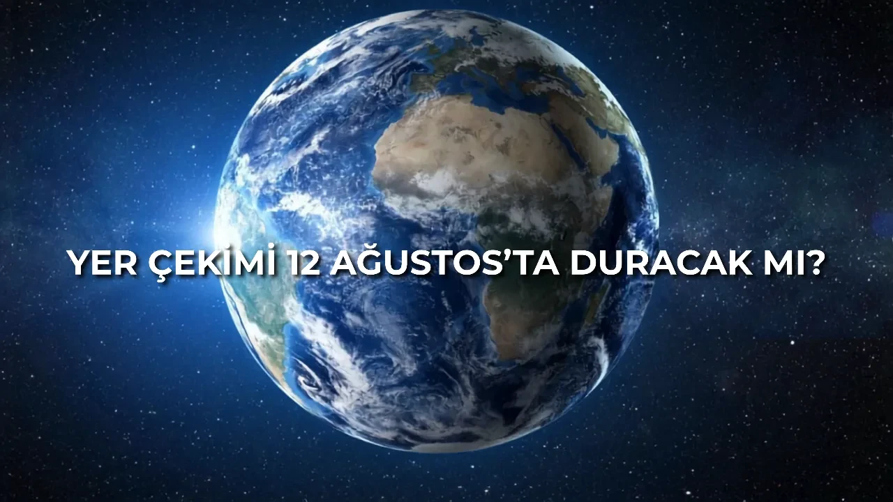 12 Ağustos'ta yer çekimi duracak mı? Yer çekiminin duracağı iddiası gerçek mi?