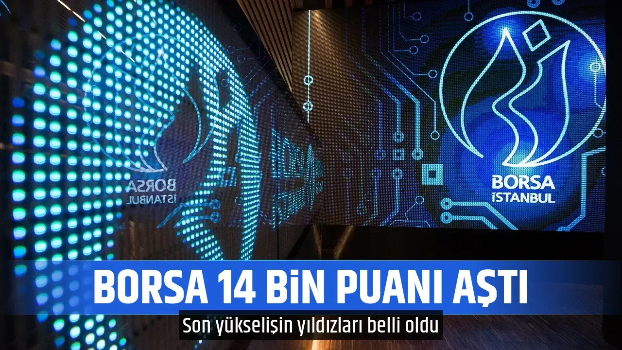 BORSA 14 BİN PUANI AŞTI