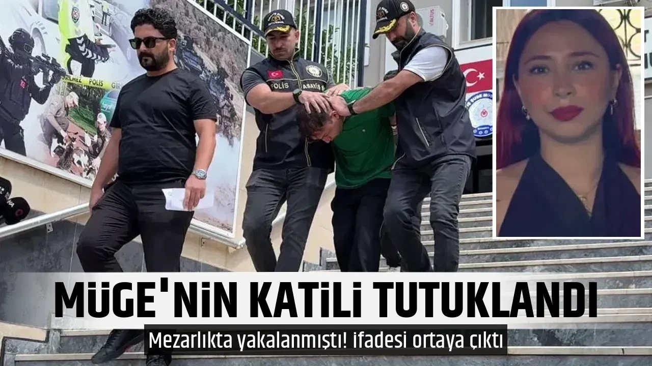 MÜGE'NİN KATİLİ TUTUKLANDI