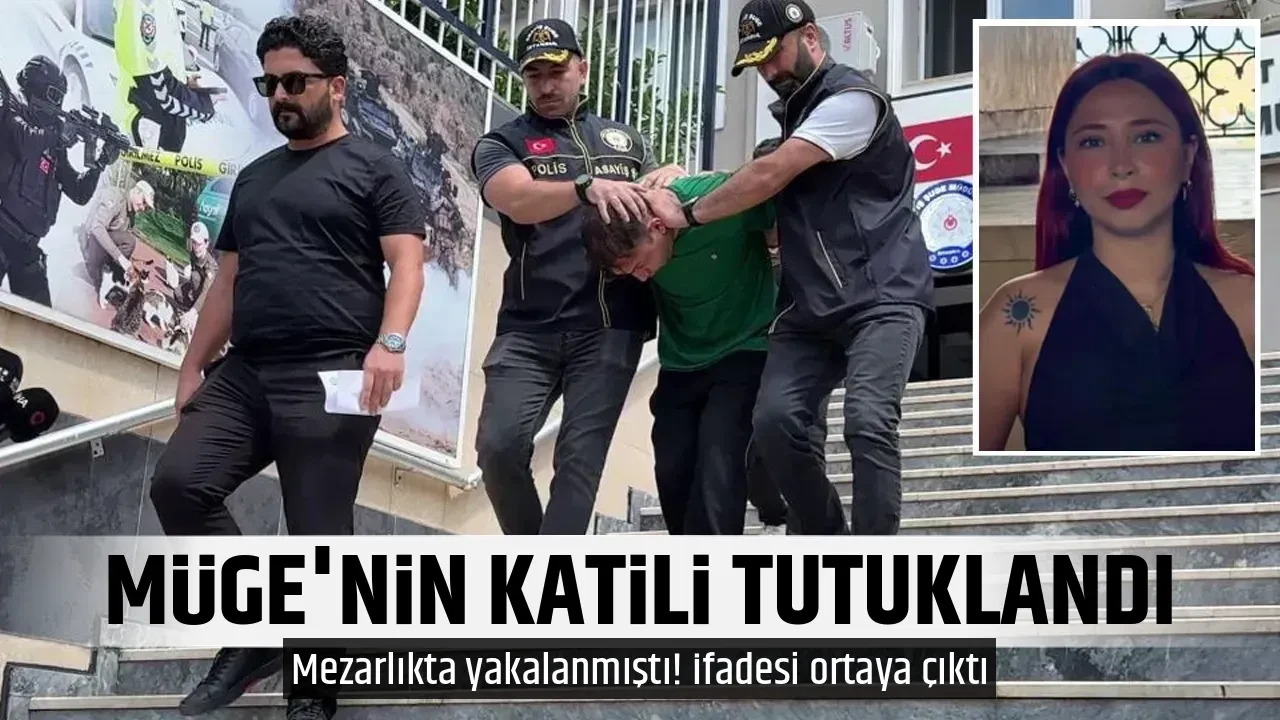 MÜGE'NİN KATİLİ TUTUKLANDI