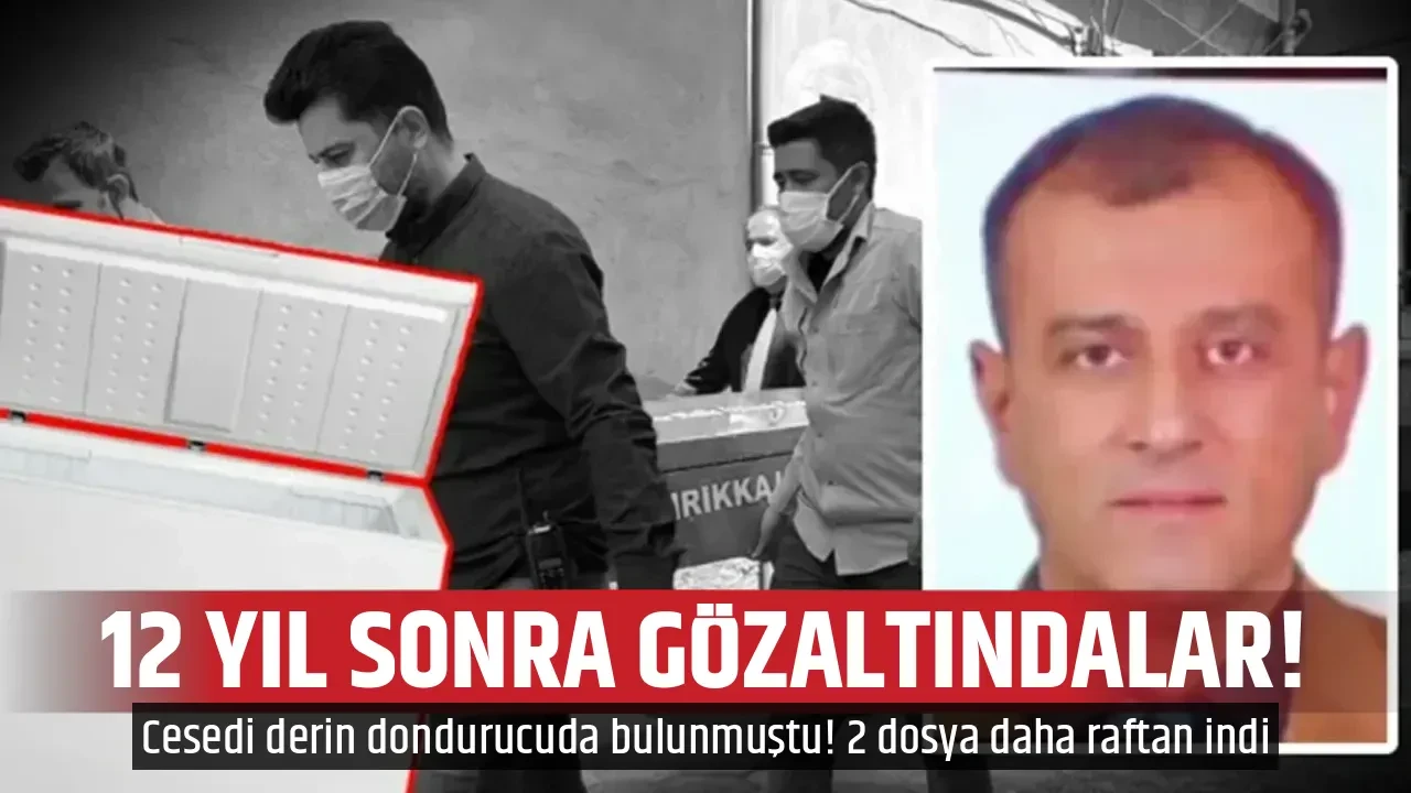 12 YIL SONRA GÖZALTINDALAR!