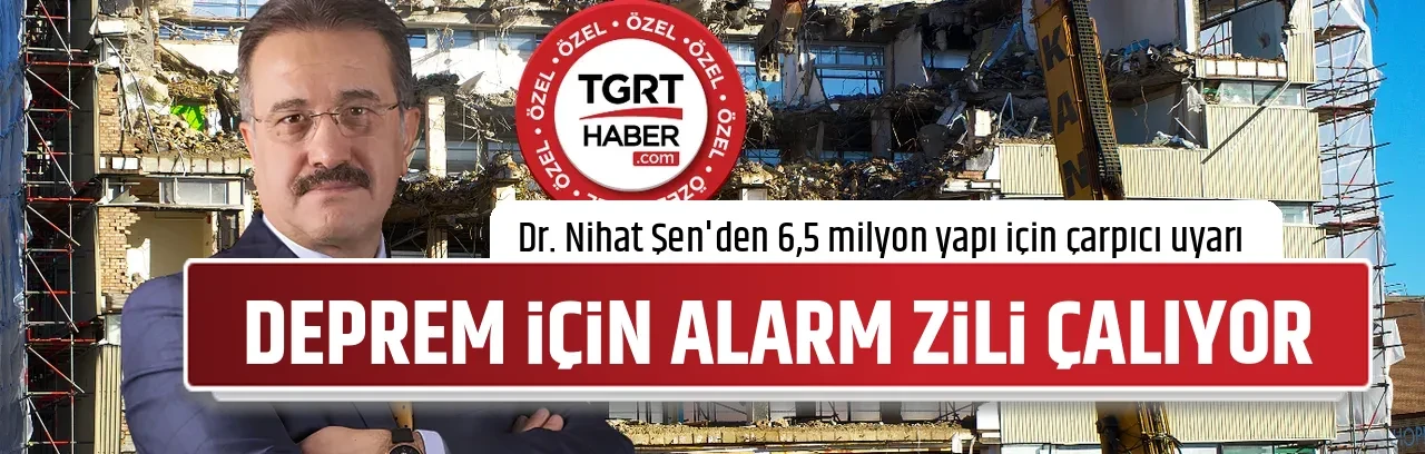 Deprem için alarm zilleri çalıyor! Dr. Nihat Şen'den 6,5 milyon yapı için çarpıcı uyarı