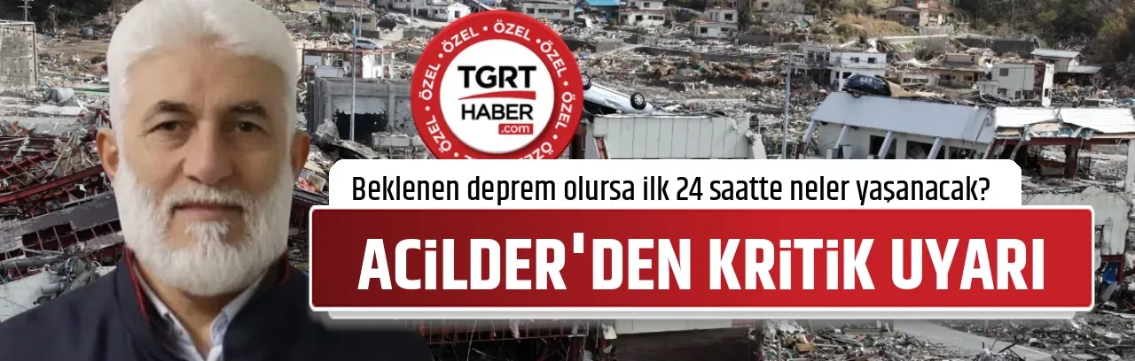 Beklenen deprem olursa ilk 24 saatte neler yaşanacak? ACİLDER'den vatandaşa kritik uyarı