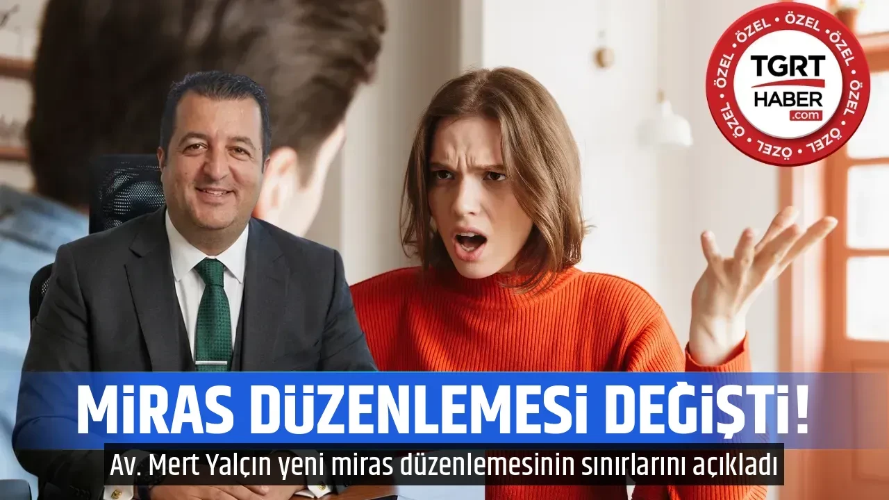 MİRAS DÜZENLEMESİ DEĞİŞTİ!