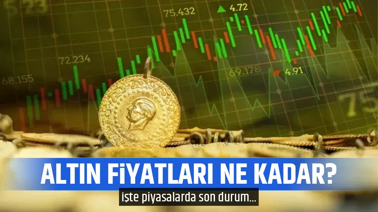 ALTIN FİYATLARI NE KADAR?