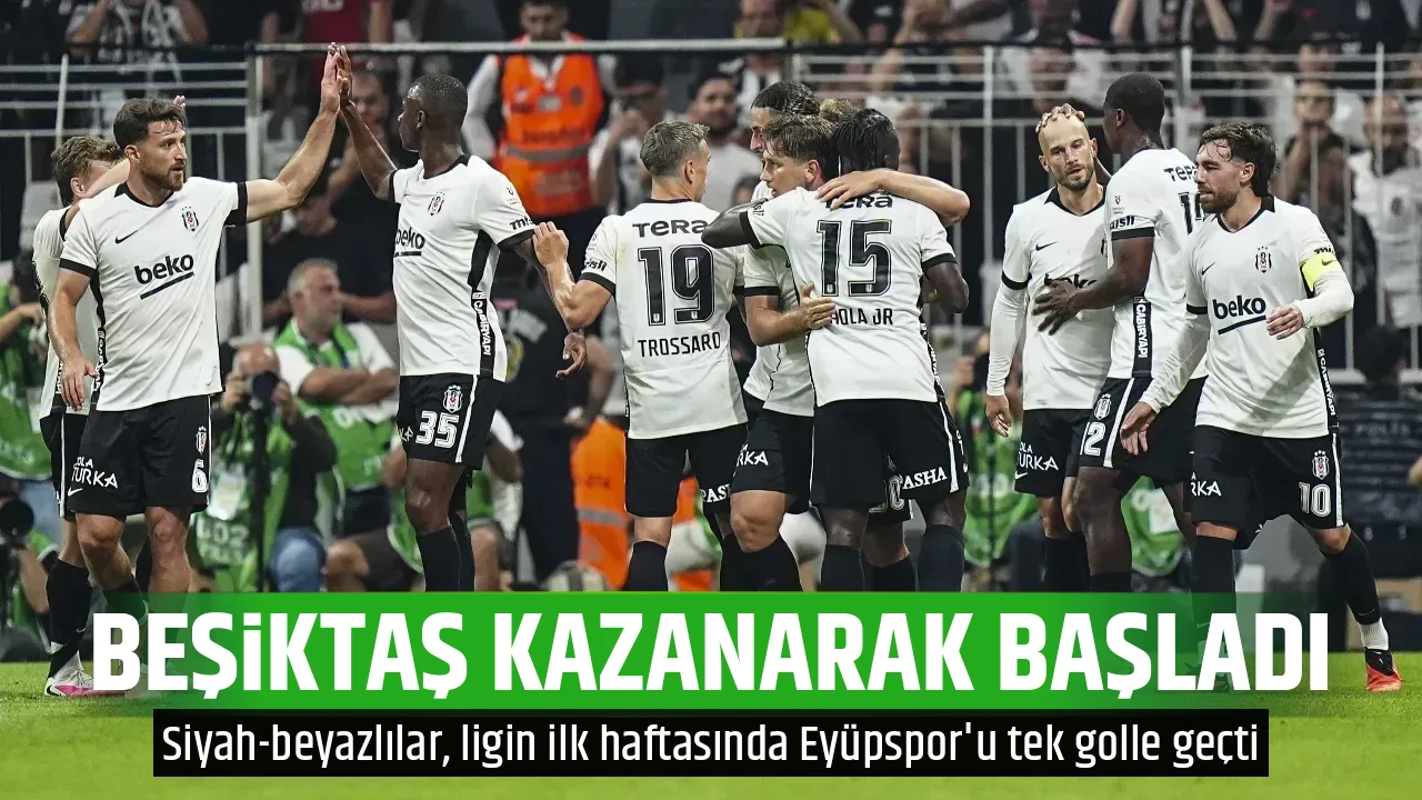 BEŞİKTAŞ KAZANARAK BAŞLADI