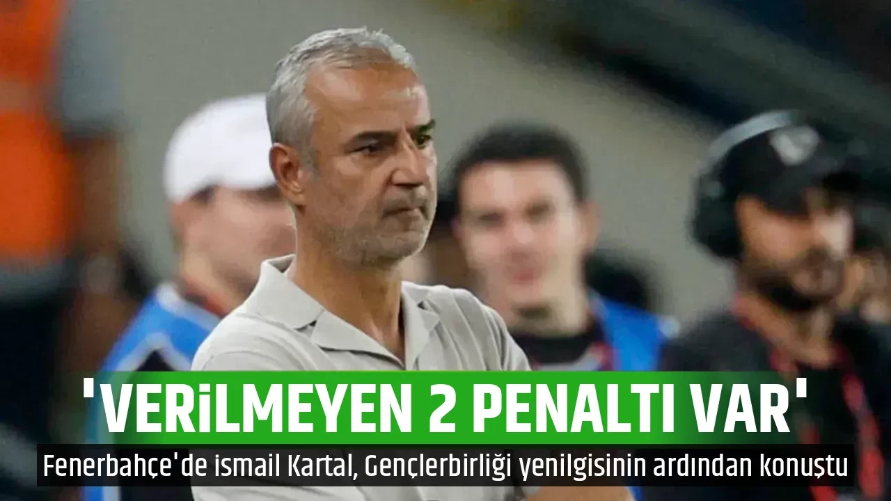 'VERİLMEYEN 2 PENALTI VAR'