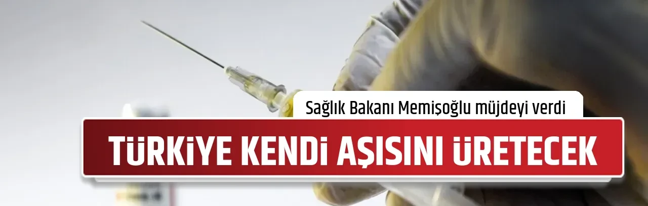 TÜRKİYE KENDİ AŞISINI ÜRETECEK