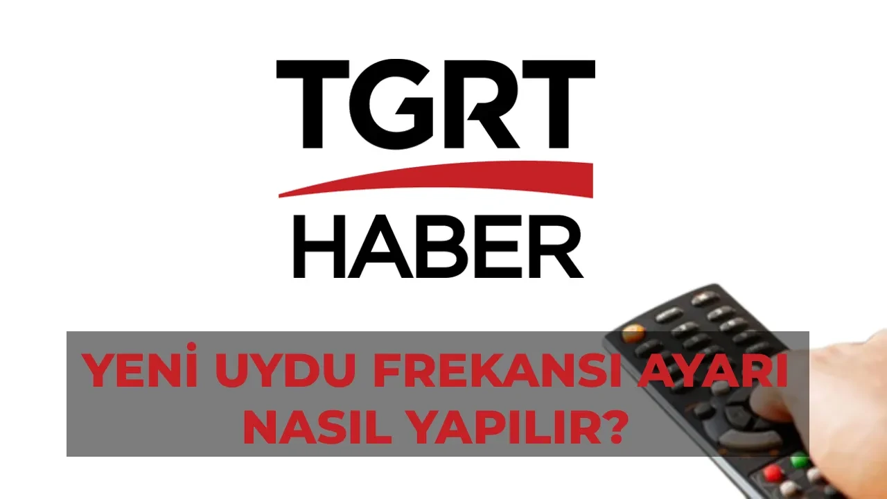 TGRT Haber yeni uydu frekansı nasıl yapılır? Türksat 4A TGRT Haber adım adım frekans ayarı yapma yöntemi…