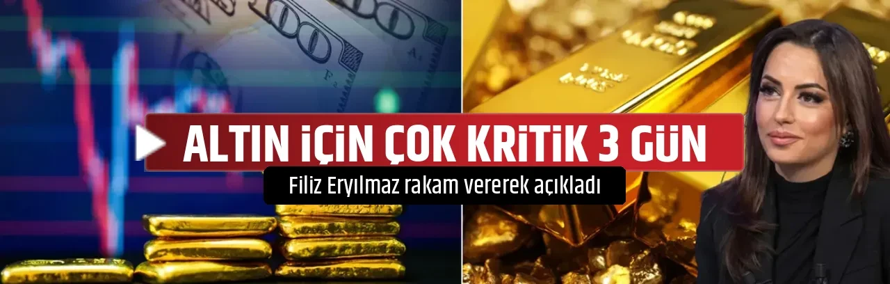 ALTIN İÇİN ÇOK KRİTİK 3 GÜN