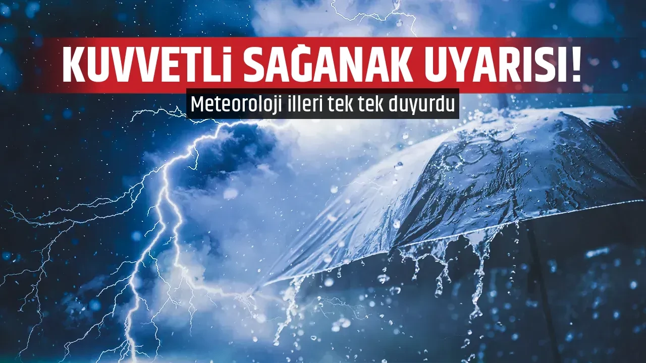 KUVVETLİ SAĞANAK UYARISI! 