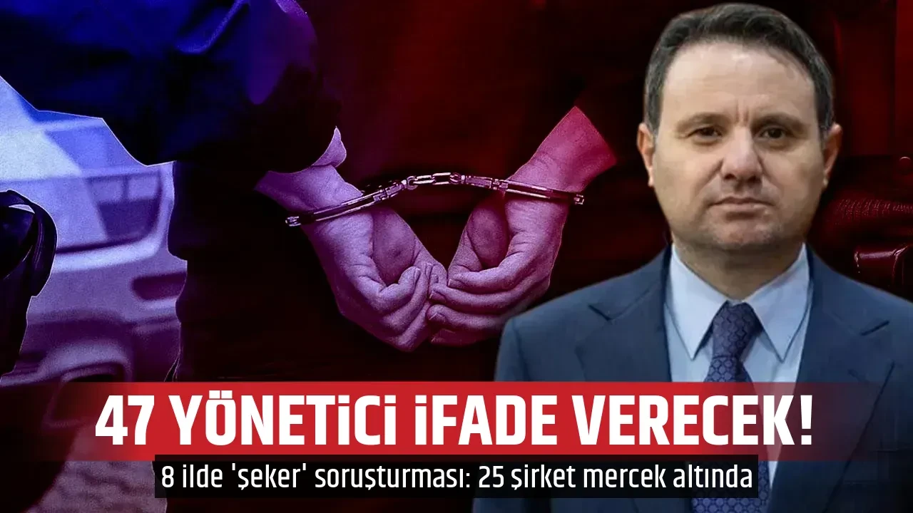 47 YÖNETİCİ İFADE VERECEK!