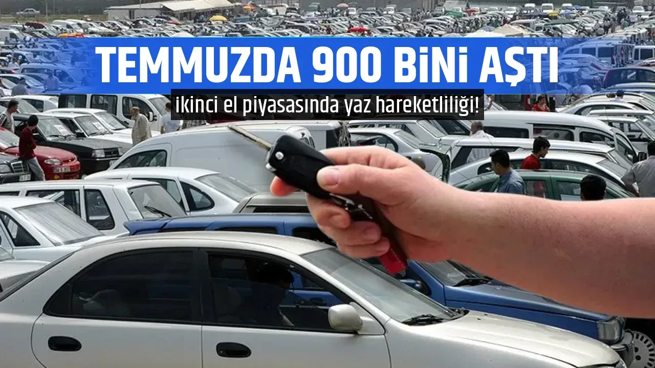 TEMMUZDA 900 BİNİ AŞTI
