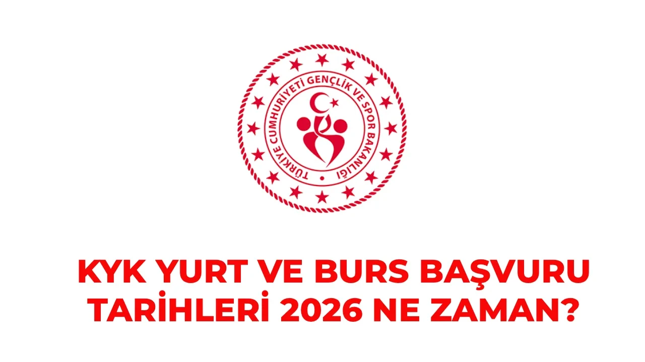 KYK yurt ve burs başvuru tarihleri 2026-2027! GSB KYK yurt ve burs başvuruları ne zaman başlayacak?