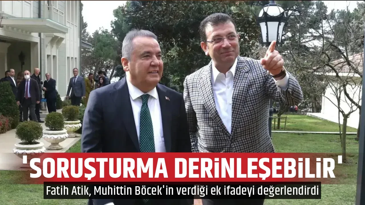 'SORUŞTURMA DERİNLEŞEBİLİR'