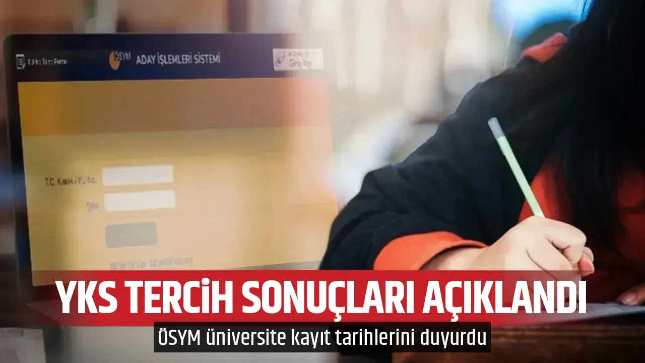YKS TERCİH SONUÇLARI AÇIKLANDI