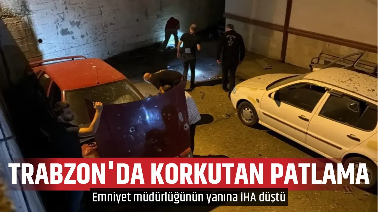 TRABZON'DA KORKUTAN PATLAMA