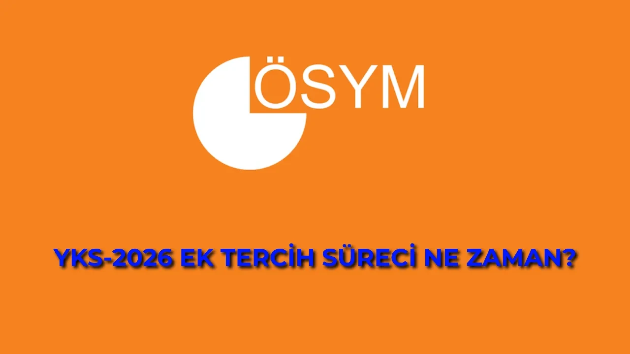 YKS 2026 ek tercihler ne zaman yapılacak? ÖSYM üniversite ikinci yerleştirme takvimi...