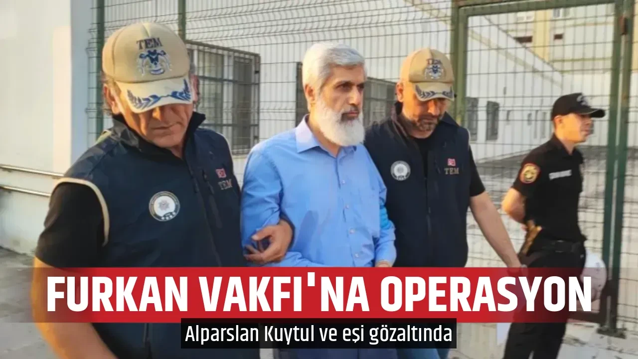 FURKAN VAKFI'NA OPERASYON