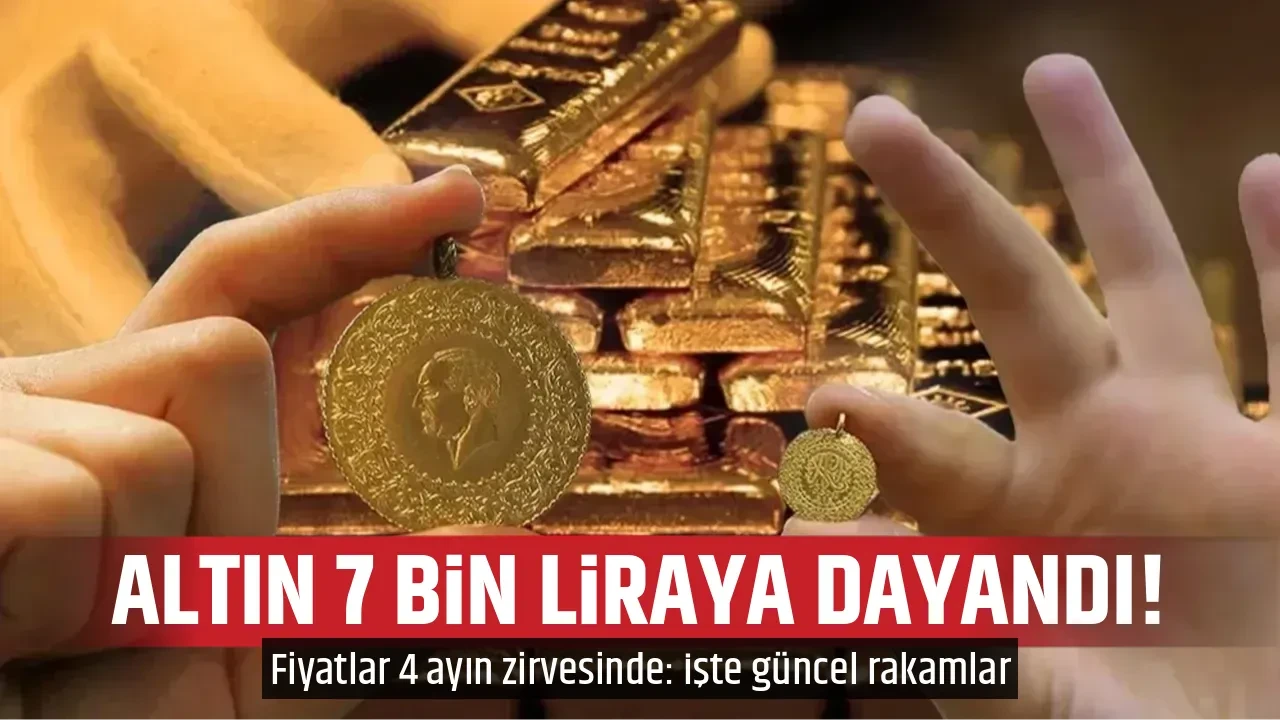 ALTIN 7 BİN LİRAYA DAYANDI!