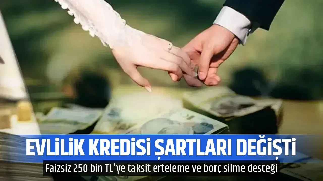 EVLİLİK KREDİSİ ŞARTLARI DEĞİŞTİ