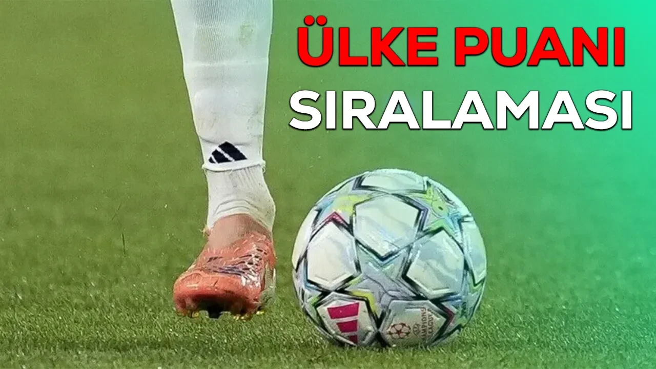 Ülke puanı sıralaması 20-21 Ağustos 2026 güncel tablo açıklandı