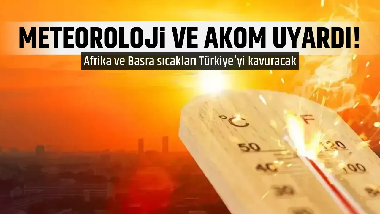 METEOROLOJİ VE AKOM UYARDI!