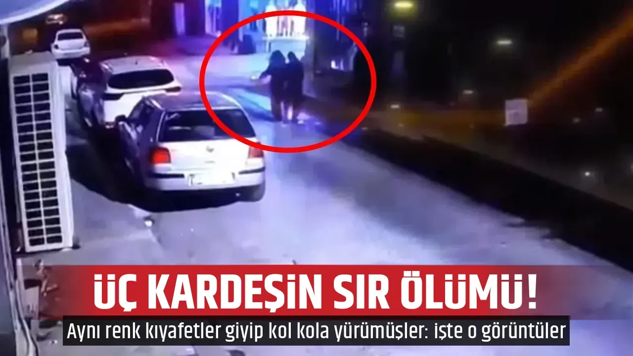 ÜÇ KARDEŞİN SIR ÖLÜMÜ!