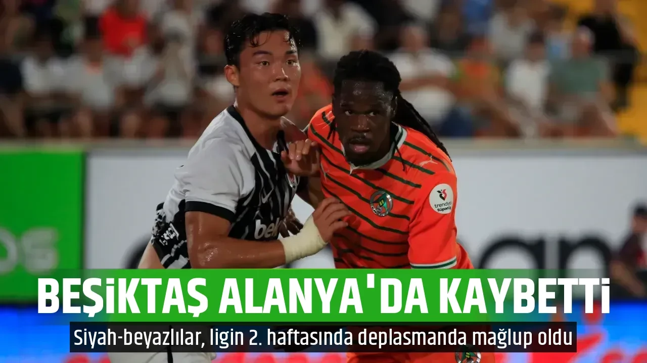 BEŞİKTAŞ ALANYA'DA KAYBETTİ