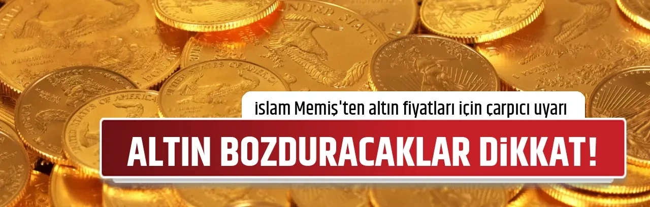 ALTIN BOZDURACAKLAR DİKKAT!