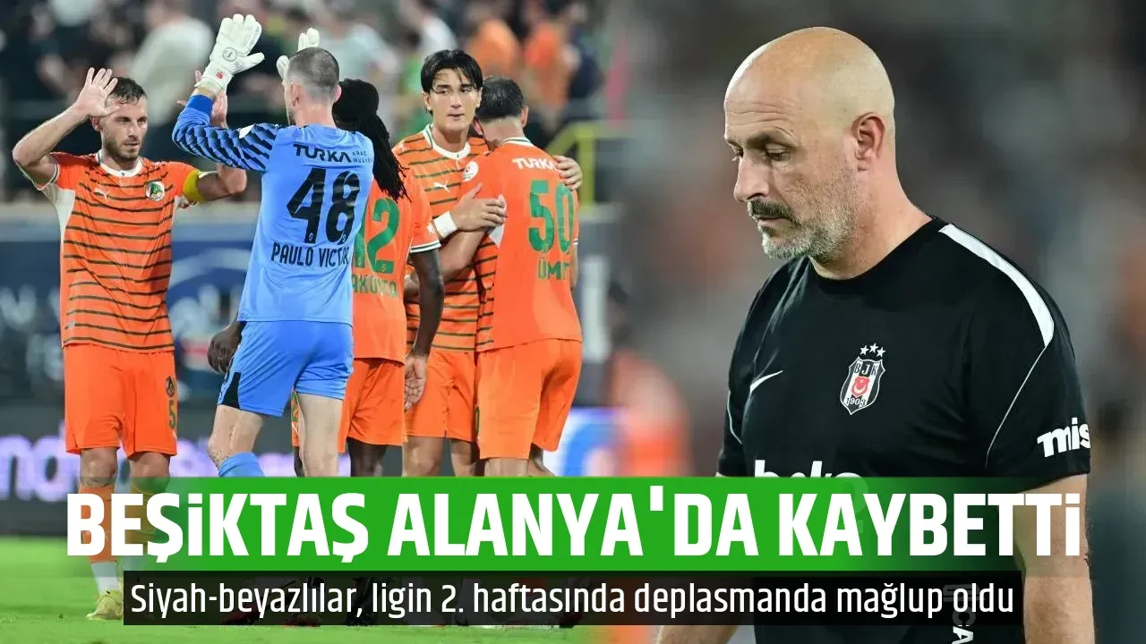 BEŞİKTAŞ ALANYA'DA KAYBETTİ