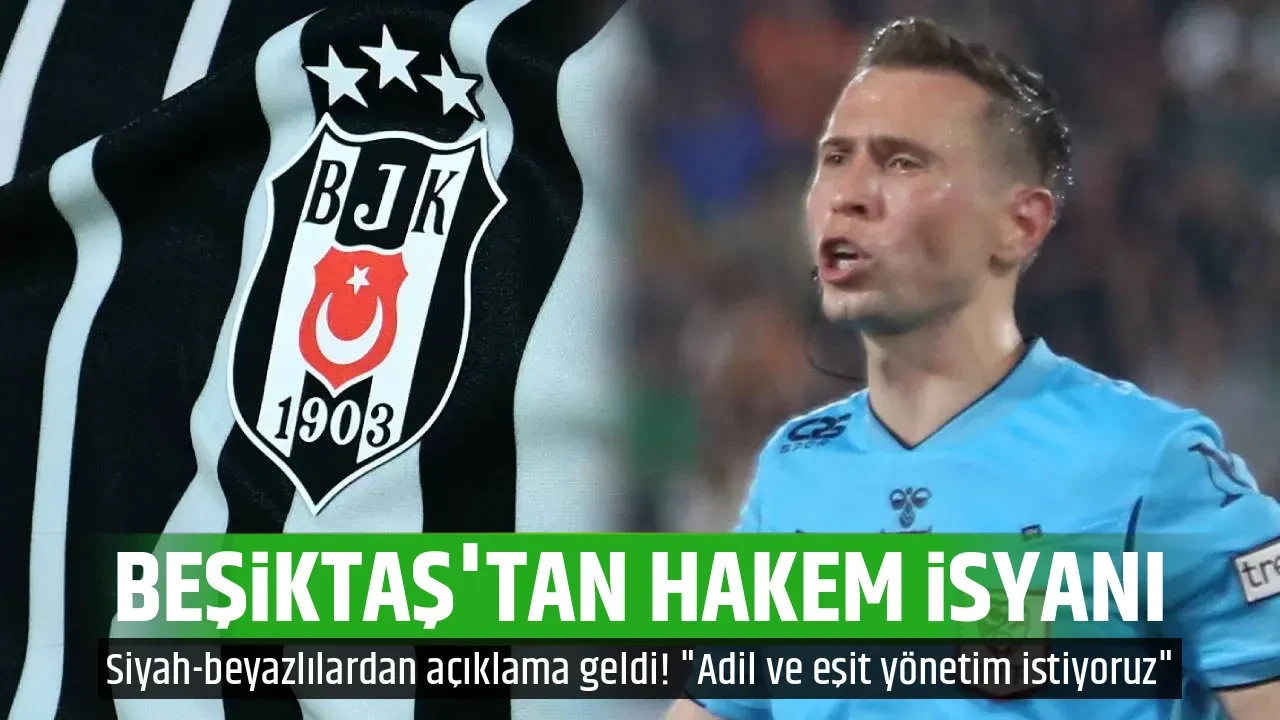 BEŞİKTAŞ'TAN HAKEM İSYANI