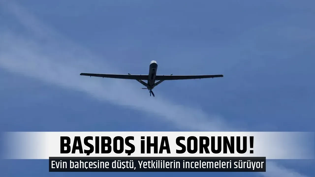 BAŞIBOŞ İHA SORUNU!