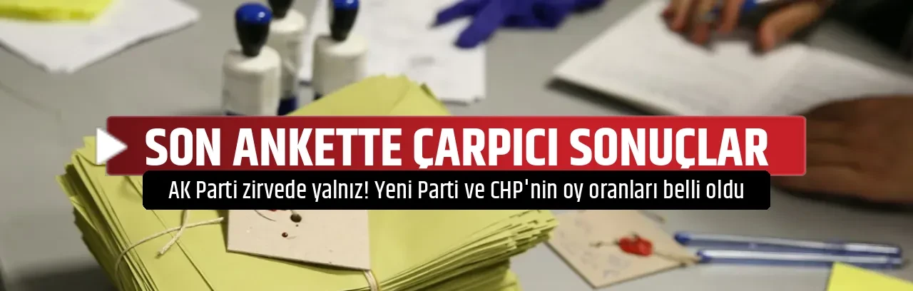 SON ANKETTE ÇARPICI SONUÇLAR