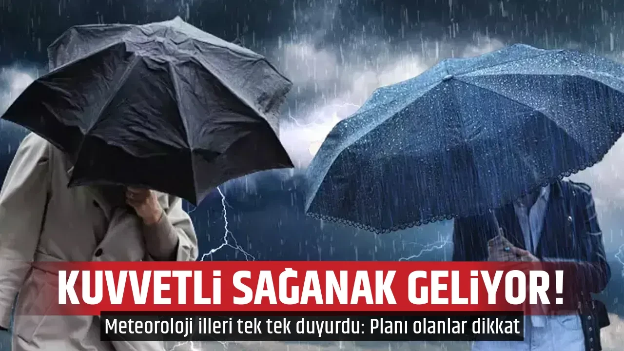 KUVVETLİ SAĞANAK GELİYOR!