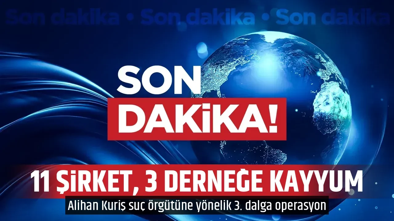 11 ŞİRKET, 3 DERNEĞE KAYYUM