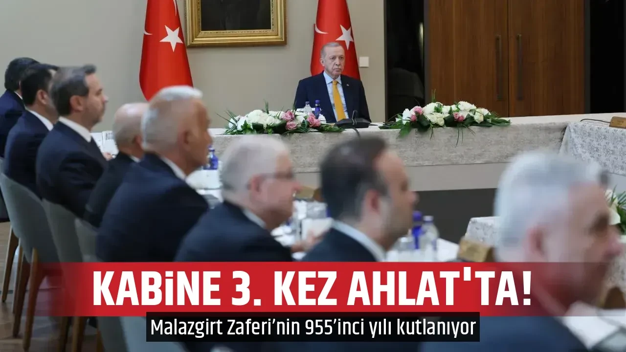 KABİNE 3. KEZ AHLAT'TA! 