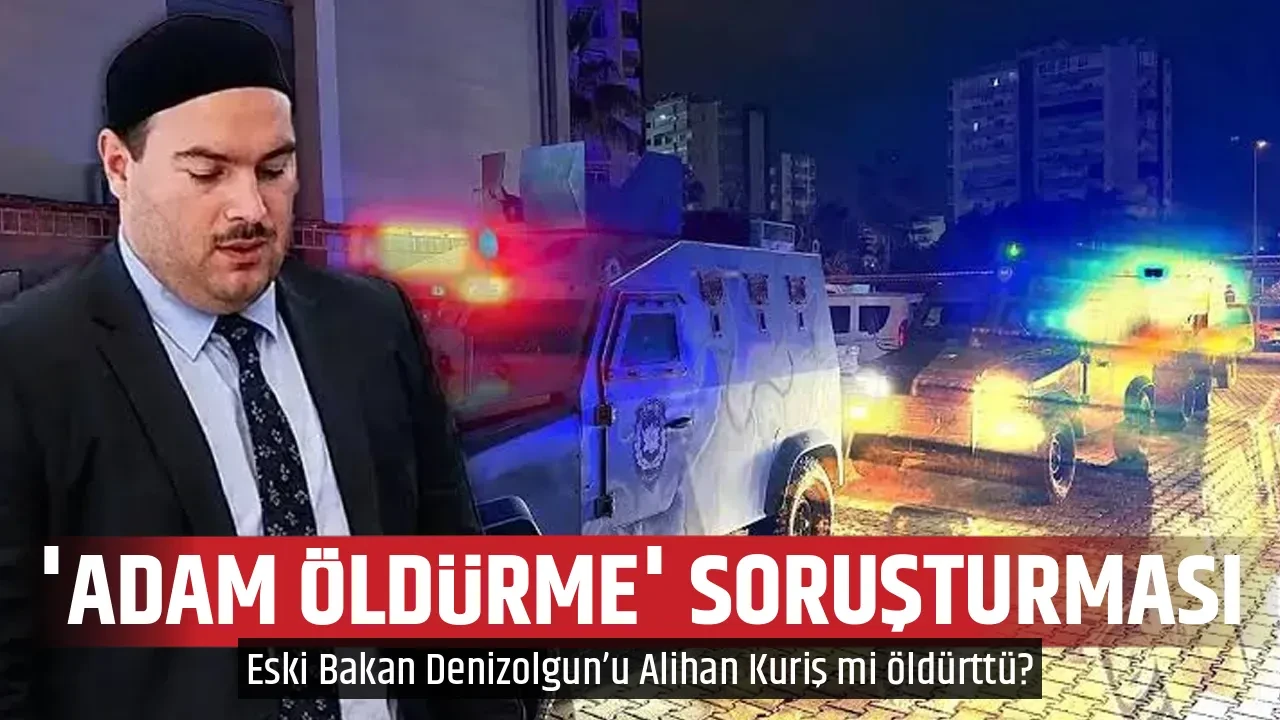 'ADAM ÖLDÜRME' SORUŞTURMASI